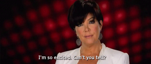 Kris-Jenner-Im-so-excited-cant-you-tell-GIF-Keeping-Up-With-the-Kardashians-KUWTK